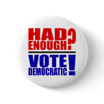 Had Enough?  Vote Democratic! Button