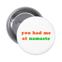 had me at namaste pinback buttons