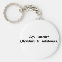 Hail Caesar! We who are about to die salute you. Keychains