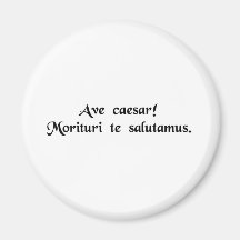 Hail Caesar! We who are about to die salute you. Refrigerator Magnet