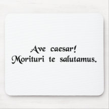 Hail Caesar! We who are about to die salute you. Mouse Pads