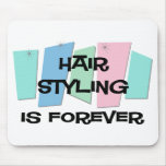 Hair Styling Is Forever mousepads