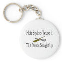 Hair Stylist Tease It Til It Stands Straight Up keychains