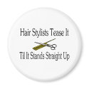 Hair Stylist Tease It Til It Stands Straight Up magnets