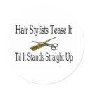 Hair Stylist Tease It Til It Stands Straight Up stickers