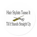 Hair Stylist Tease It Til It Stands Straight Up stickers