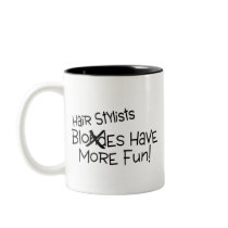 Hair Stylists Have More Fun Mugs