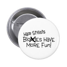 Hair Stylists Have More Fun Pinback Buttons