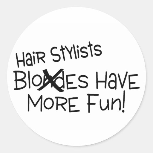 Hair Stylists Have More Fun Round Sticker