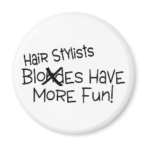 Hairstylists Have More Fun Refrigerator Magnets