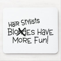 Hairstylists Have More Fun Mousepads