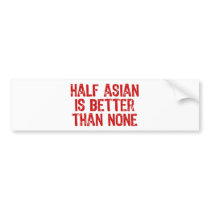 Half Asian Bumper Sticker