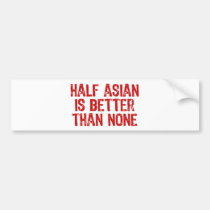 Half Asian bumper stickers