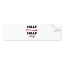 Half Astrologer Half Ninja Bumper Sticker