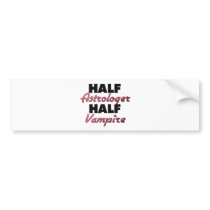 Half Astrologer Half Vampire Bumper Stickers