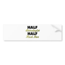Half Astrologist Half Rock Star Bumper Stickers