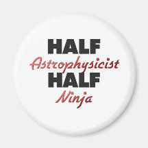 Half Astrophysicist Half Ninja Magnet