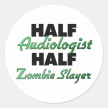 Half Audiologist Half Zombie Slayer Round Stickers