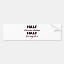 Half Classroom Assistant Half Vampire Bumper Stickers