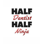 Half Dentist Half Ninja t-shirts