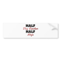 Half Dog Catcher Half Ninja Bumper Stickers