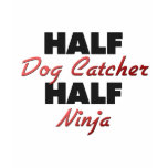 Half Dog Catcher Half Ninja t-shirts