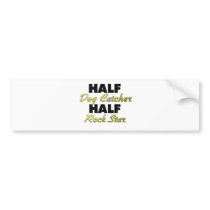 Half Dog Catcher Half Rock Star Bumper Stickers
