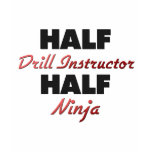 Half Drill Instructor Half Ninja t-shirts
