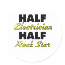 Half Electrician Half Rock Star Round Stickers