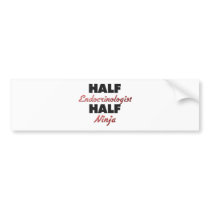 Half Endocrinologist Half Ninja Bumper Sticker