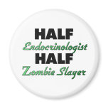 Half Endocrinologist Half Zombie Slayer magnets