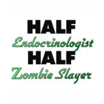 Half Endocrinologist Half Zombie Slayer t-shirts