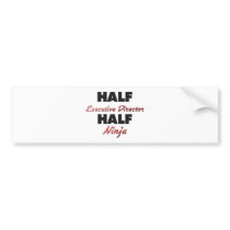 Half Executive Director Half Ninja Bumper Stickers