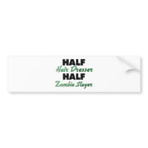 Half Hair Dresser Half Zombie Slayer Bumper Sticker