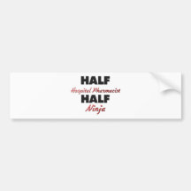 Half Hospital Pharmacist Half Ninja Bumper Stickers
