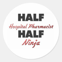 Half Hospital Pharmacist Half Ninja Round Stickers
