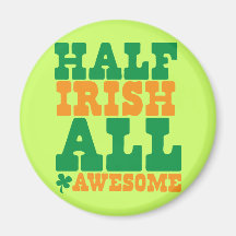 HALF IRISH ALL AWESOME funny St Patrick's day Fridge Magnet