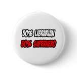 Half Librarian...Half Superhero buttons