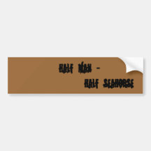HALF MAN -     HALF SEAHORSE BUMPER STICKERS