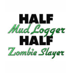 Half Mud Logger Half Zombie Slayer t-shirts