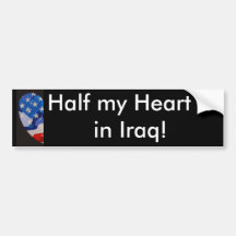 Half my Heart is in Iraq! Bumper Stickers
