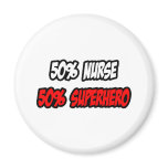 Half Nurse...Half Superhero Fridge Magnet