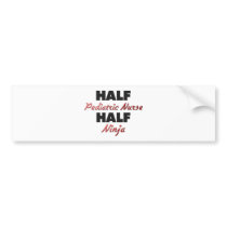 Half Pediatric Nurse Half Ninja Bumper Sticker