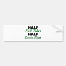 Half Poll Taker Half Zombie Slayer Bumper Stickers