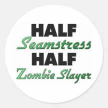 Half Seamstress Half Zombie Slayer Round Sticker
