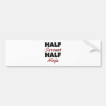 Half Servant Half Ninja Bumper Sticker