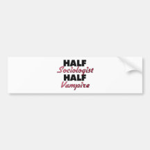 Half Sociologist Half Vampire Bumper Stickers