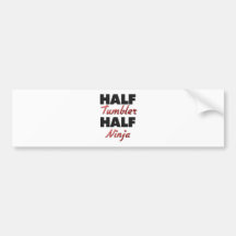 Half Tumbler Half Ninja Bumper Sticker