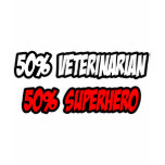 Half Veterinarian...Half Superhero t-shirts