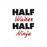 Half Waiter Half Ninja t-shirts